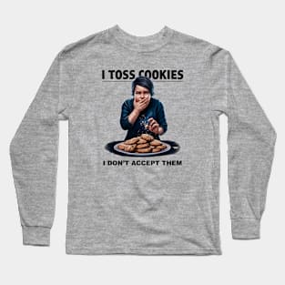 I toss cookies Long Sleeve T-Shirt